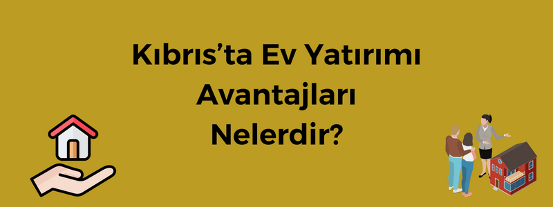 kıbrısta ev yatırımı